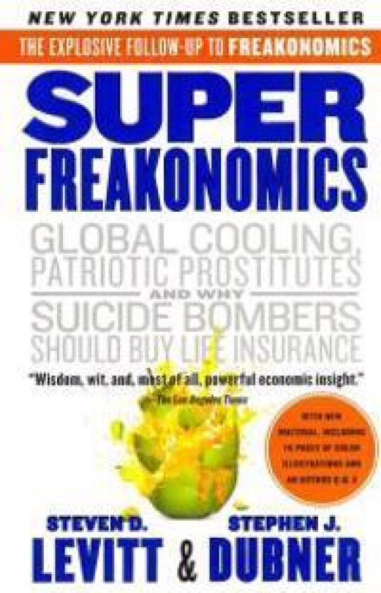 Superfreakonomics: A Rogue Economist Explores the Hidden Side of Everything