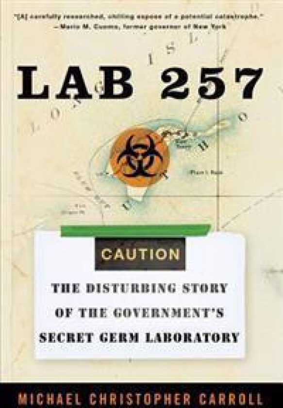 Lab 257: The Disturbing Story of the Government's Secret Germ Laboratory