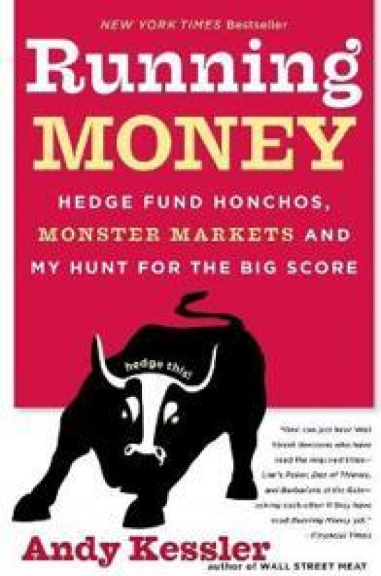 Running Money, Hedge Fund Honchos, Monster Markets And My Hunt For The B ig Score