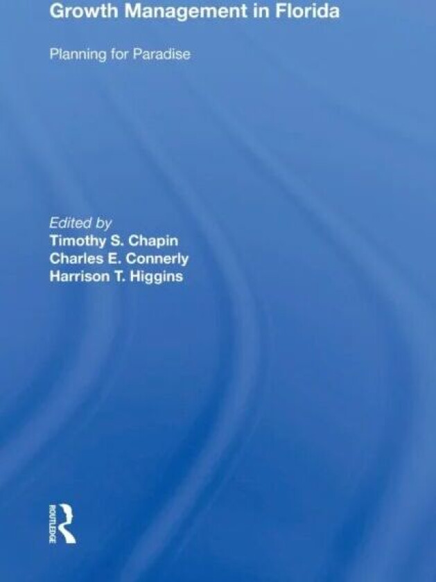 Growth Management in Florida av Timothy S.Chapin, Charles E. Connerly, Harrison T. Higgins