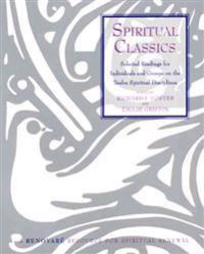 Spiritual Classics: Selected Readings on the Twelve Spiritual Disciplines