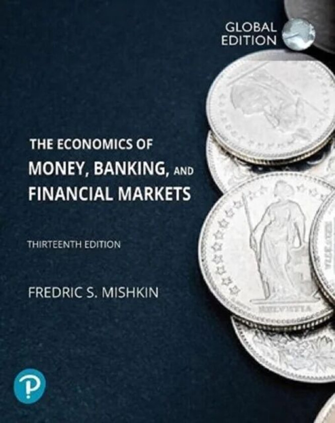 The Economics of Money, Banking and Financial Markets, Global Edition av Frederic Mishkin
