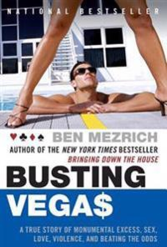 Busting Vegas: A True Story of Monumental Excess, Sex, Love, Violence, and Beating the Odds