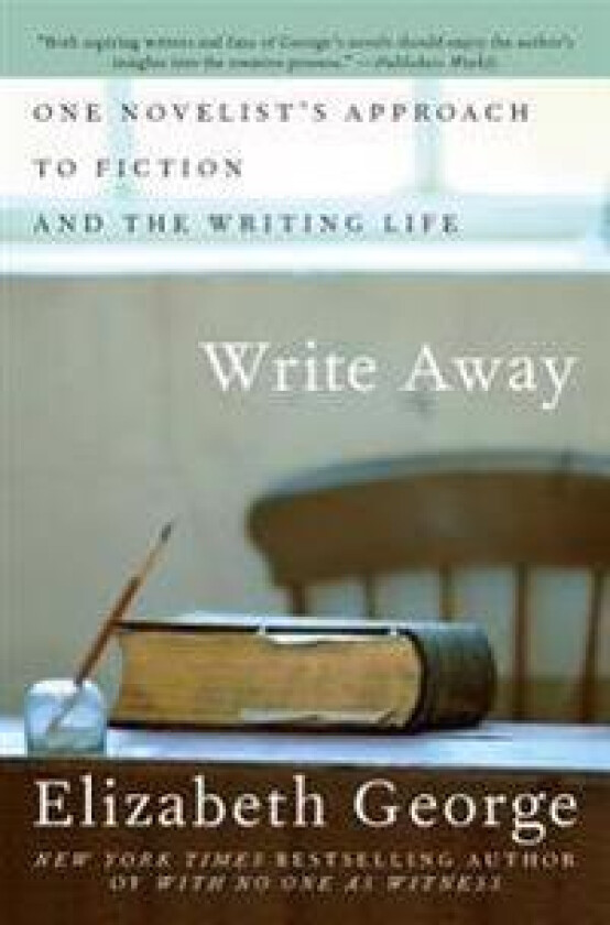 Write Away: One Novelist's Approach to Fiction and the Writing Life