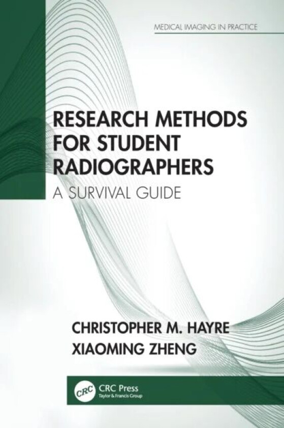 Research Methods for Student Radiographers av Christopher M. (University of Exeter United Kingdom) Hayre, Xiaoming Zheng