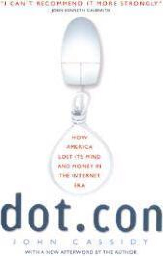 Dot.Con: How America Lost Its Mind and Money in the Internet Era