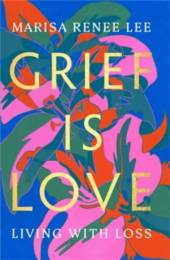 Grief Is Love av Marisa R Lee