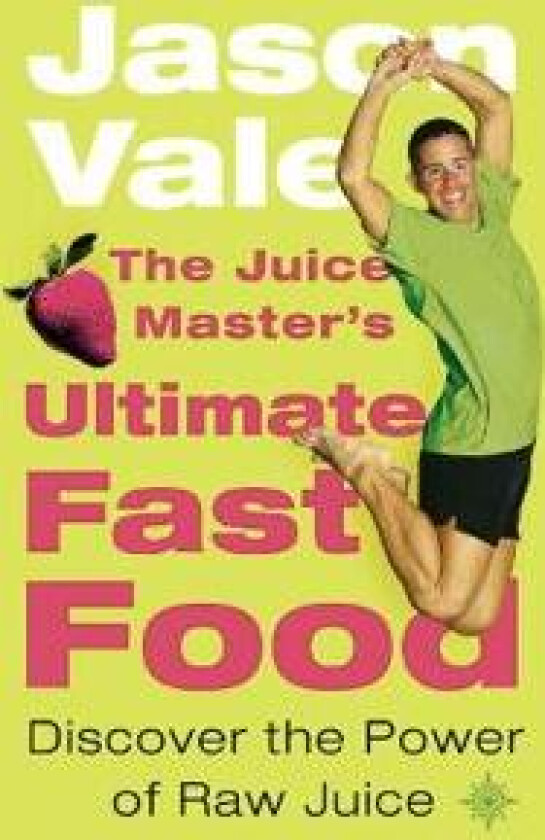 The Juice Master’s Ultimate Fast Food