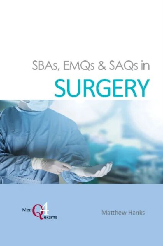 SBAs, EMQs & SAQs in SURGERY av Dr Matthew Hanks