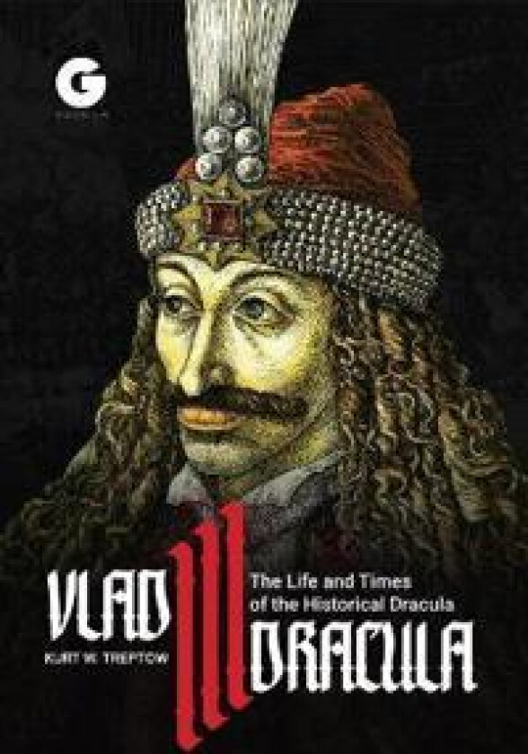 Vlad III Dracula: The Life and Times of the Historical Dracula