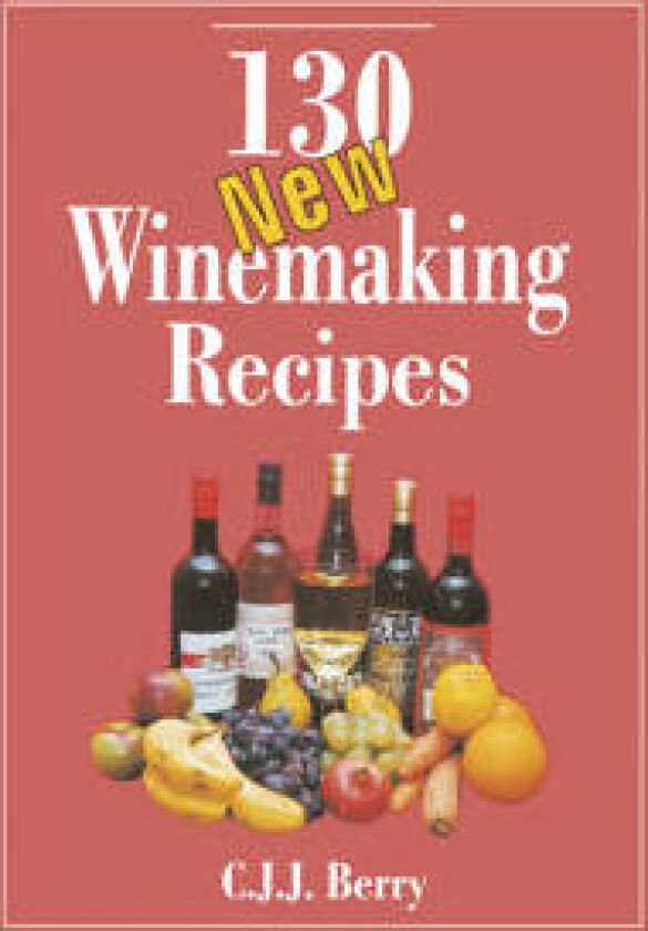 130 New Winemaking Recipes
