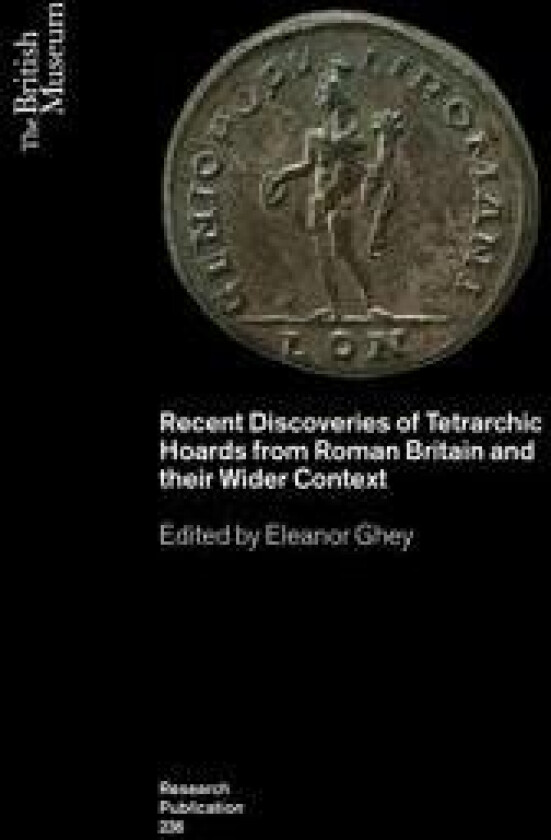 Recent Discoveries of Tetrarchic Hoards from Roman Britain and their Wider Context