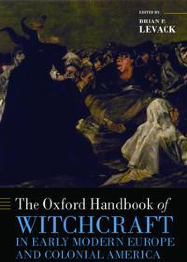 The Oxford Handbook of Witchcraft in Early Modern Europe and Colonial America