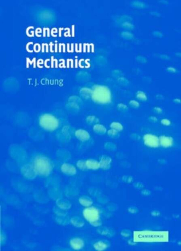 General Continuum Mechanics av T. J. (University of Alabama Huntsville) Chung