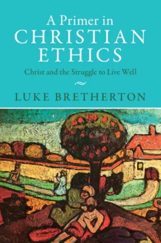 A Primer in Christian Ethics av Luke (Duke University North Carolina) Bretherton