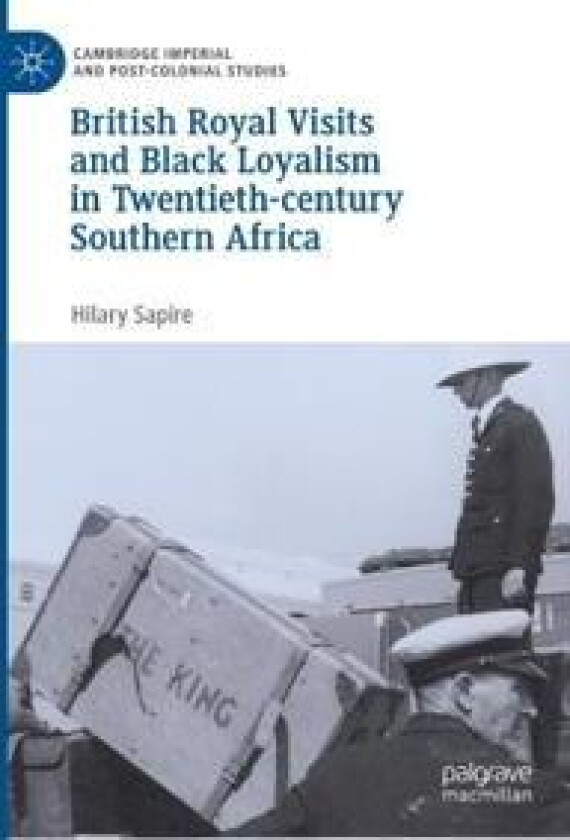 British Royal Visits and Black Loyalism in Twentieth-century Southern Africa