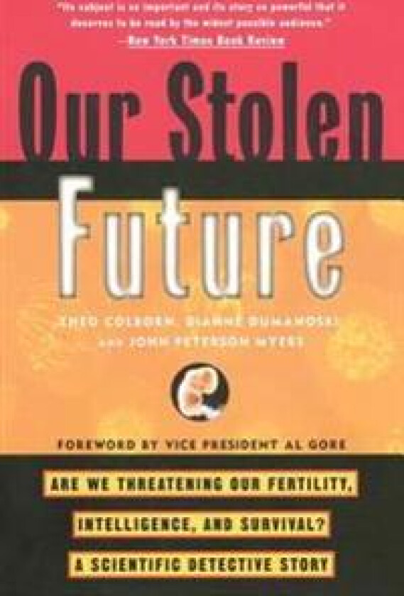 Our Stolen Future: Are We Threatening Our Fertility, Intelligence, and Survival?--A Scientific Detective Story