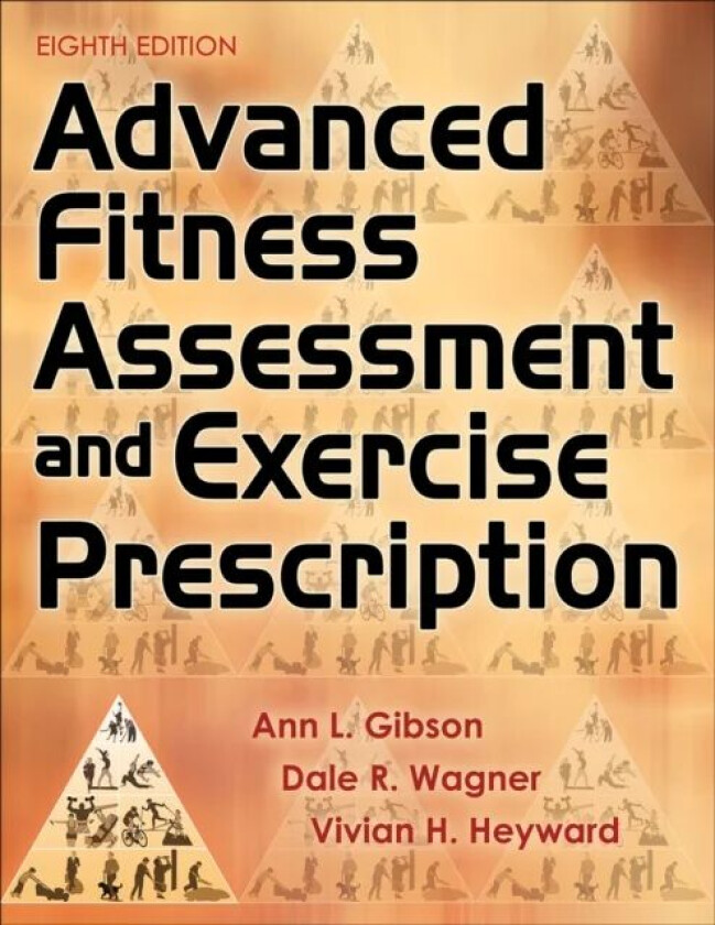 Advanced Fitness Assessment and Exercise Prescription av Ann L. Gibson, Dale R. Wagner, Vivian H. Heyward