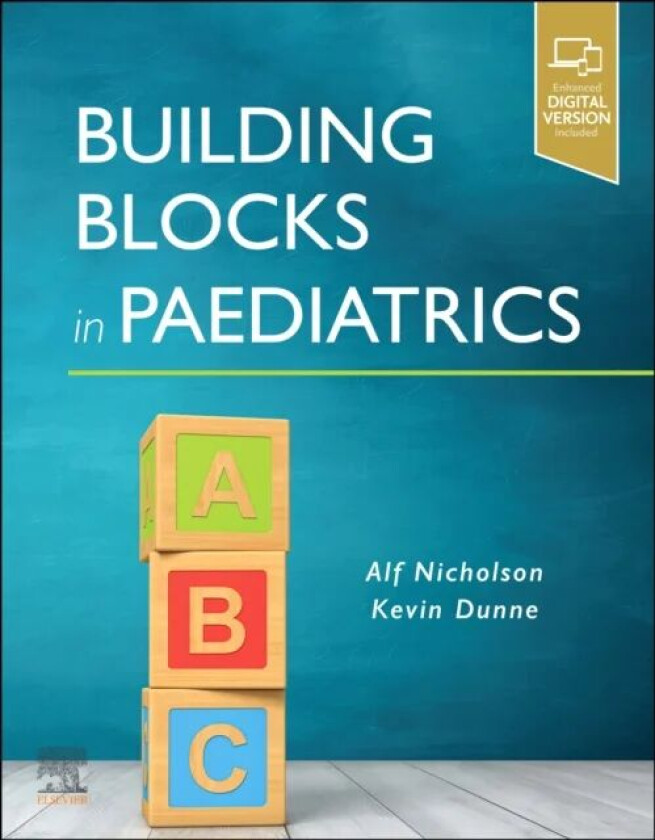 Building Blocks in Paediatrics av Alf John FRCPI FRCPCH (Professor of Paediatrics and Head of the School of Medicine RCSI Bahrain) Nicholson, Kevin (P
