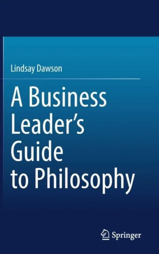 A Business Leader's Guide to Philosophy av Lindsay Dawson