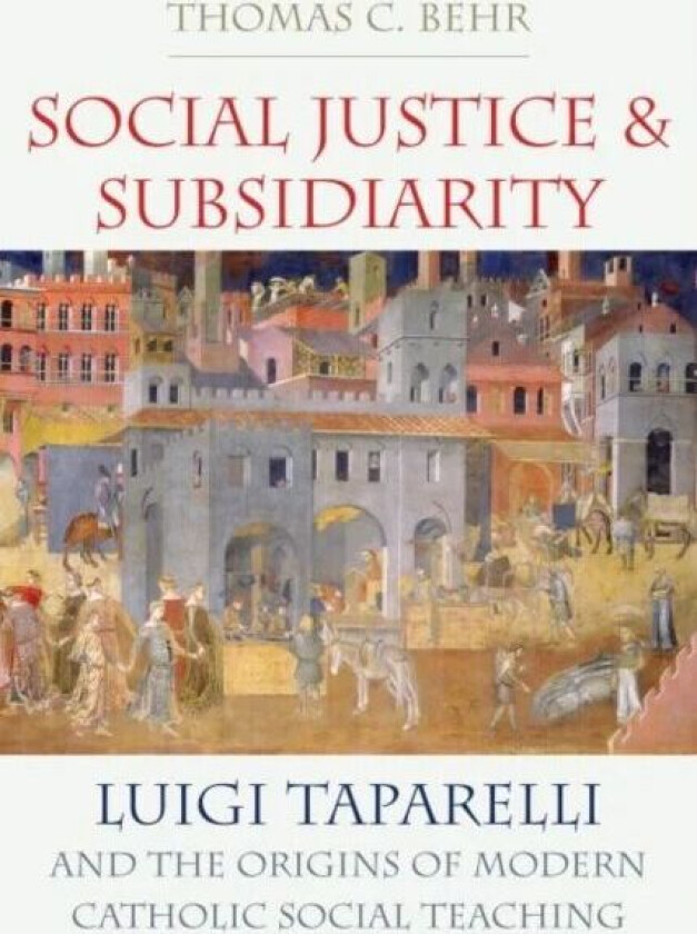 Social Justice and Subsidiarity av Thomas C. Behr
