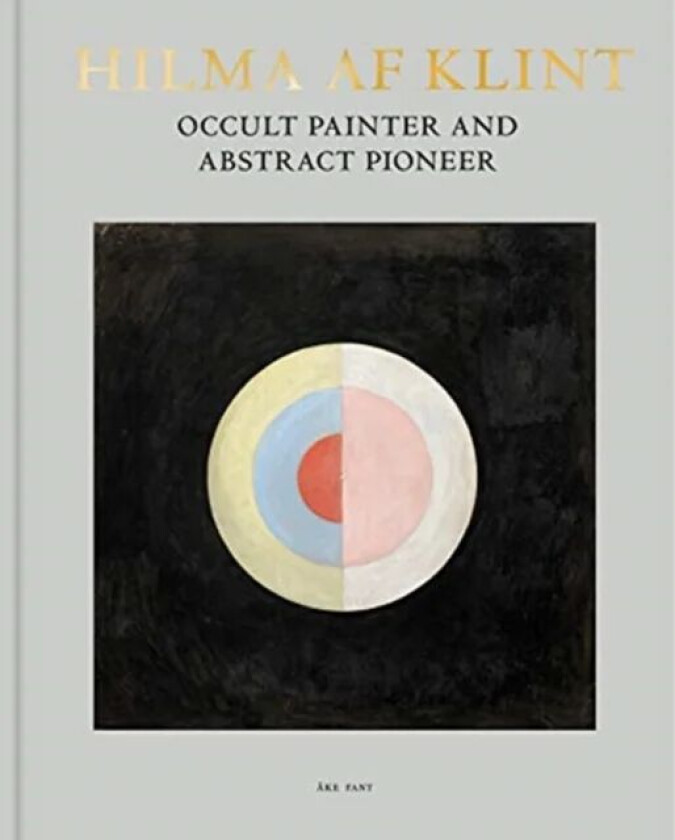 Hilma af Klint: Occult Painter and Abstract Pioneer av Ake Fant