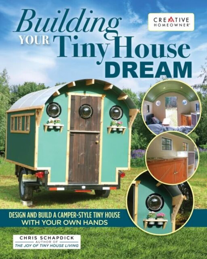 Building Your Tiny House Dream av Chris Schapdick