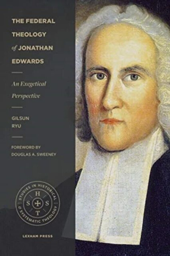 The Federal Theology of Jonathan Edwards av Gilsun Ryu