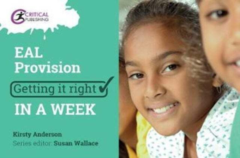 Primary EAL Provision: Getting it Right in a Week av Kirsty Anderson