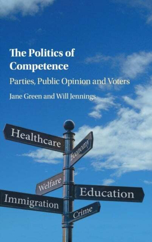 The Politics of Competence av Jane (University of Manchester) Green, Will (University of Southampton) Jennings