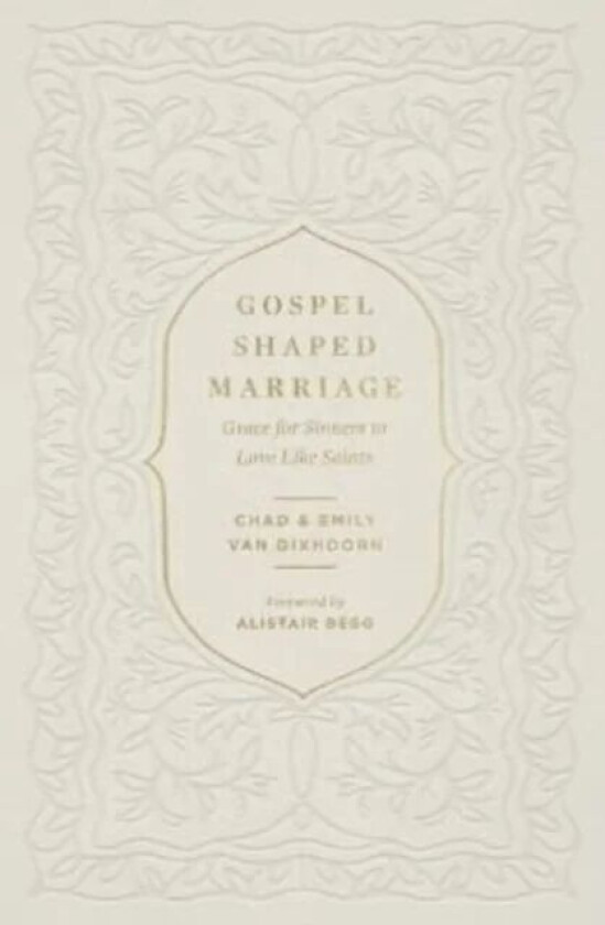 Gospel-Shaped Marriage av Chad Van Dixhoorn, Emily Van Dixhoorn