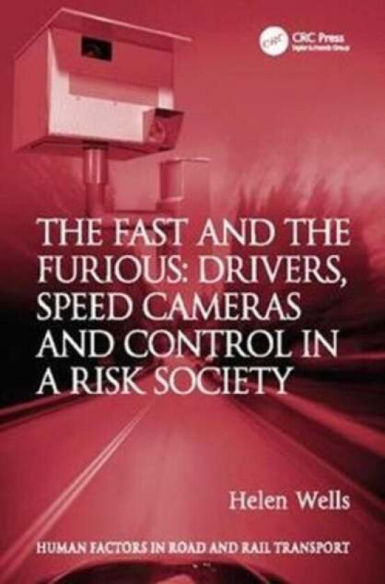 The Fast and The Furious: Drivers, Speed Cameras and Control in a Risk Society av Helen Wells