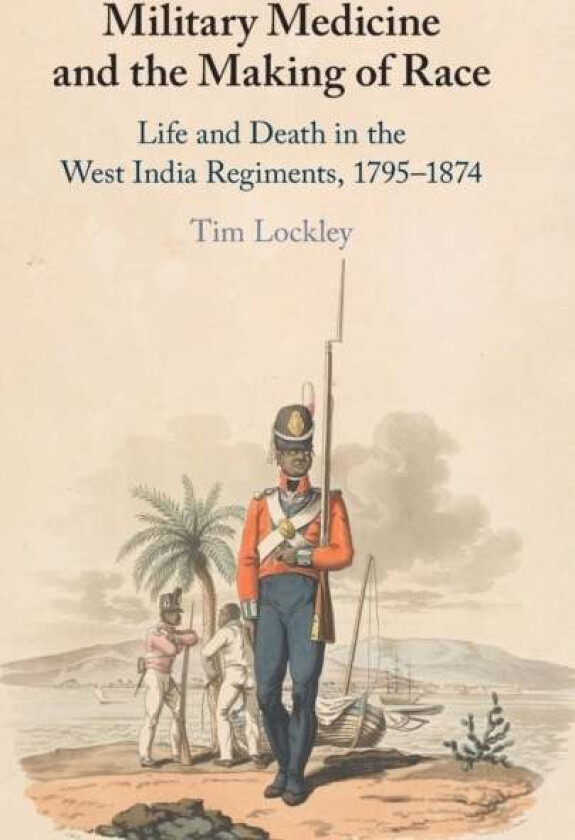 Military Medicine and the Making of Race av Tim (University of Warwick) Lockley
