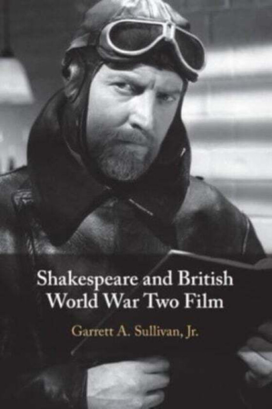 Shakespeare and British World War Two Film av Jr Garrett A. (Pennsylvania State University) Sullivan