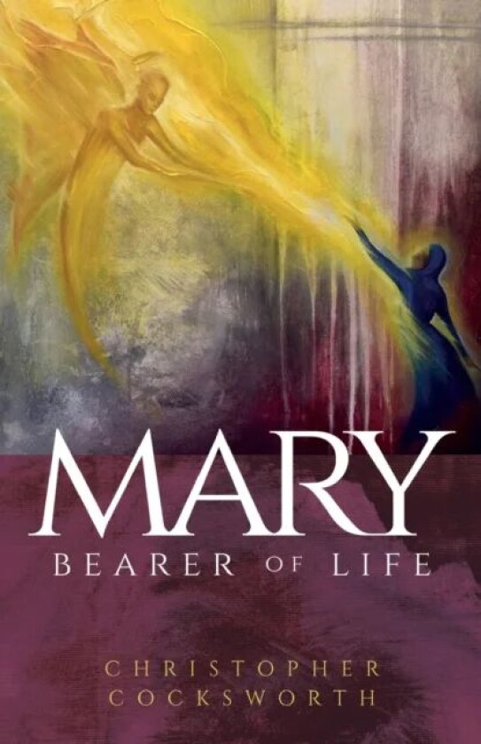 Mary, Bearer of Life av Christopher Cocksworth