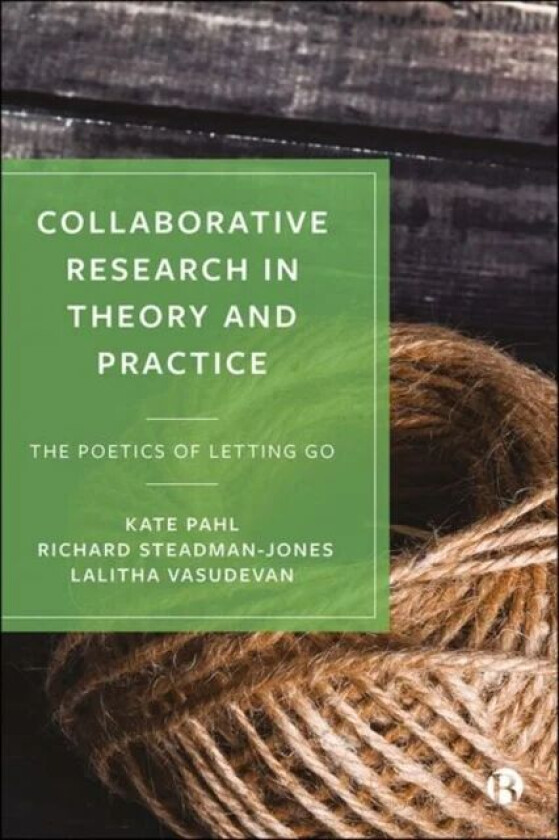 Collaborative Research in Theory and Practice av Kate (Manchester Metropolitan University) Pahl, Richard (University of Sheffield) Steadman-Jones, Lal