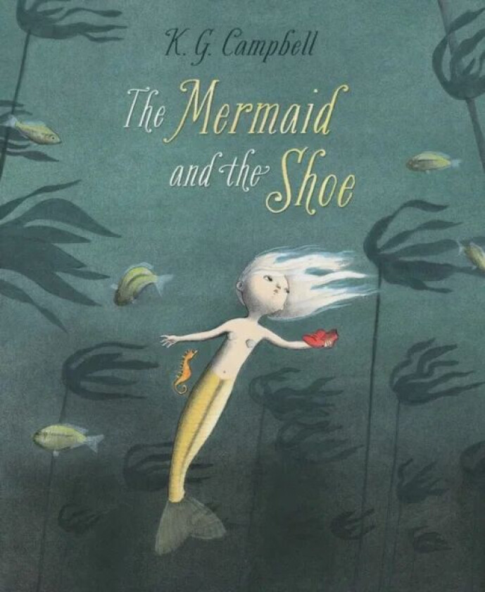 The The Mermaid And The Shoe av K. G. Campbell