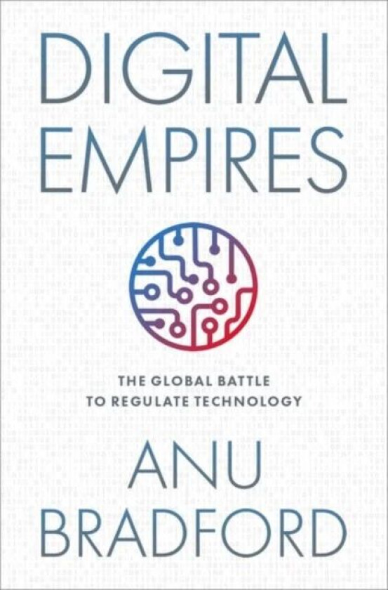 Digital Empires av Anu (Henry L. Moses Professor of Law and International Organizations Henry L. Moses Professor of Law and International Organization