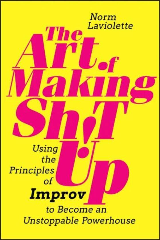 The Art of Making Sh!t Up av Norm Laviolette