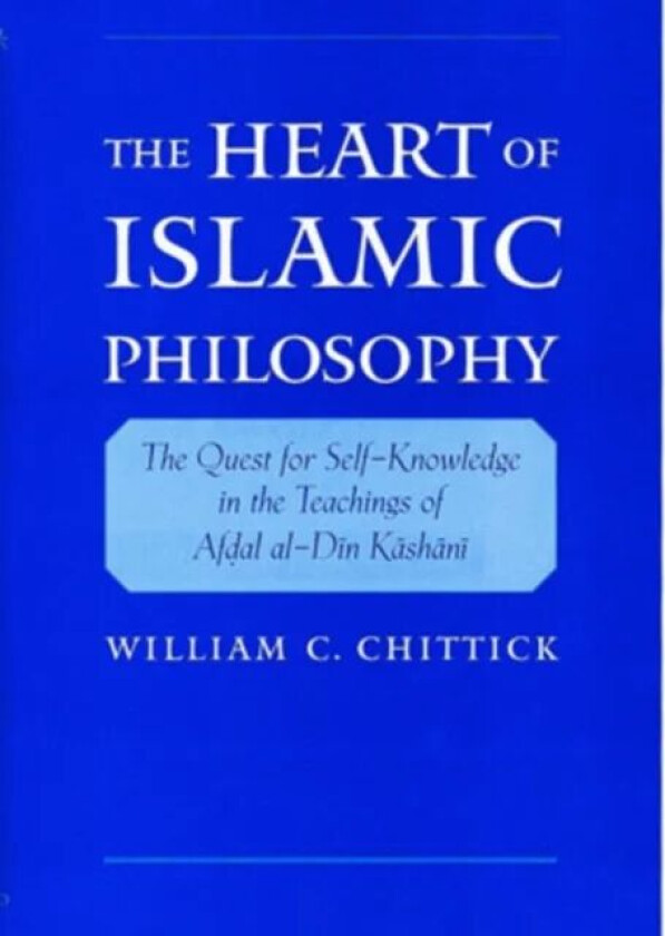 The Heart of Islamic Philosophy av William C. (Professor of Comparative Stu Chittick