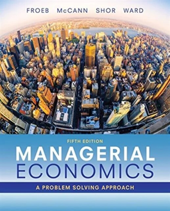 Managerial Economics av Brian T. McCann, Mike Shor, Michael R. Ward, Luke M. Froeb