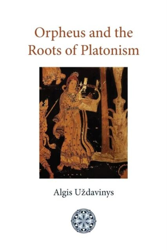 Orpheus and the Roots of Platonism av Algis Uzdavinys