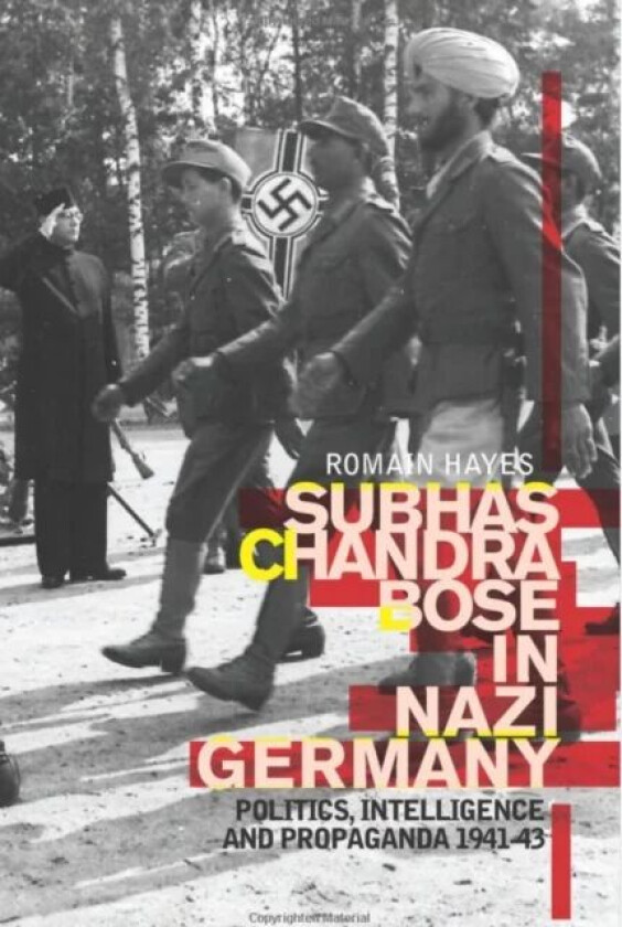 Subhas Chandra Bose in Nazi Germany av Romain Hayes