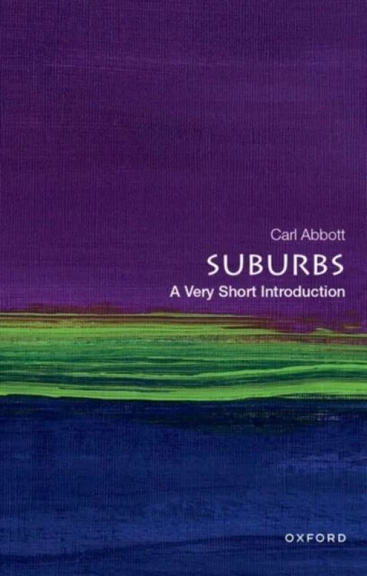 Suburbs: A Very Short Introduction av Carl (Professor of Urban Studies and Planning Professor of Urban Studies and Planning Emeritus Portland State Un