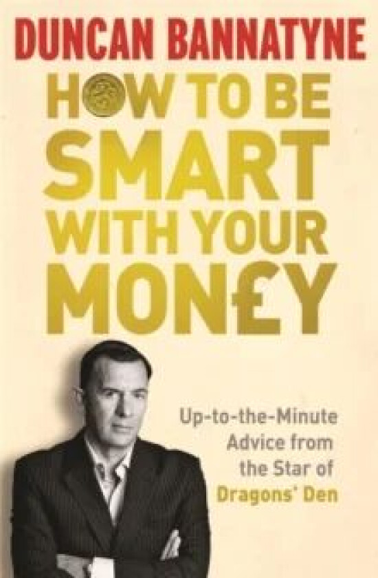 How To Be Smart With Your Money av Duncan Bannatyne