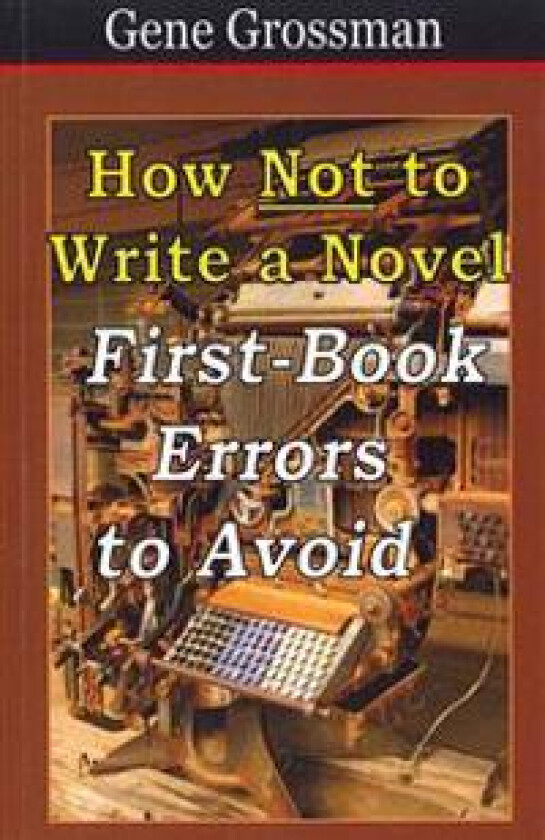 How Not to Write a Novel: First-Book Errors to Avoid