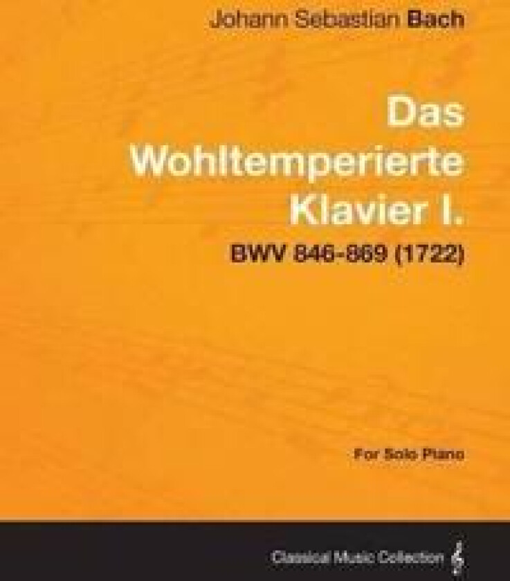 Das Wohltemperierte Klavier I. For Solo Piano - BWV 846-869 (1722)