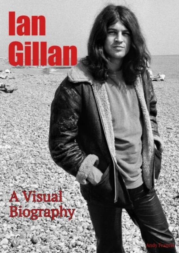 Ian Gillan A Visual Biography av Andy Francis