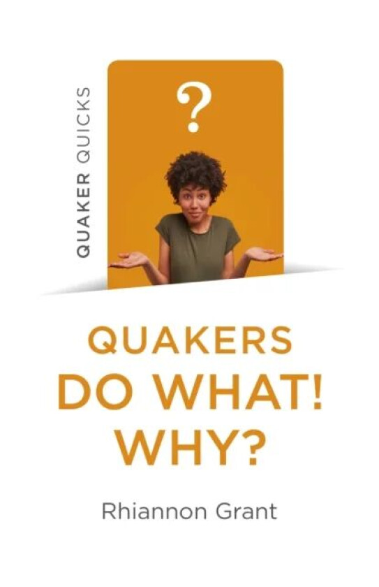 Quaker Quicks - Quakers Do What! Why? av Rhiannon Grant