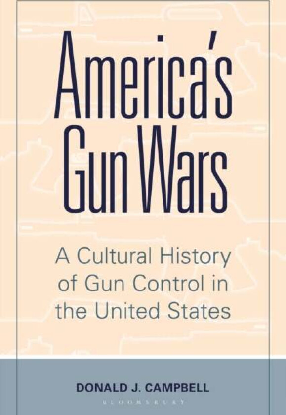 America's Gun Wars av Donald J. (U.S. Military Academy at West Point USA) Campbell